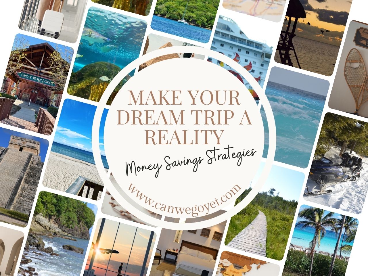 Make your dream trip a reality. Money savings strategies. Photos of different travel destinations.
